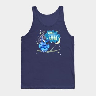 Owl do it latter Tank Top